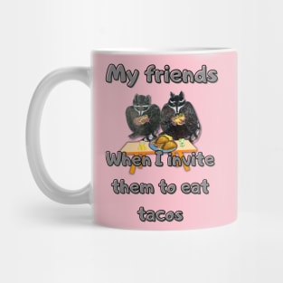 When I invite to it  tacos my friends Mug